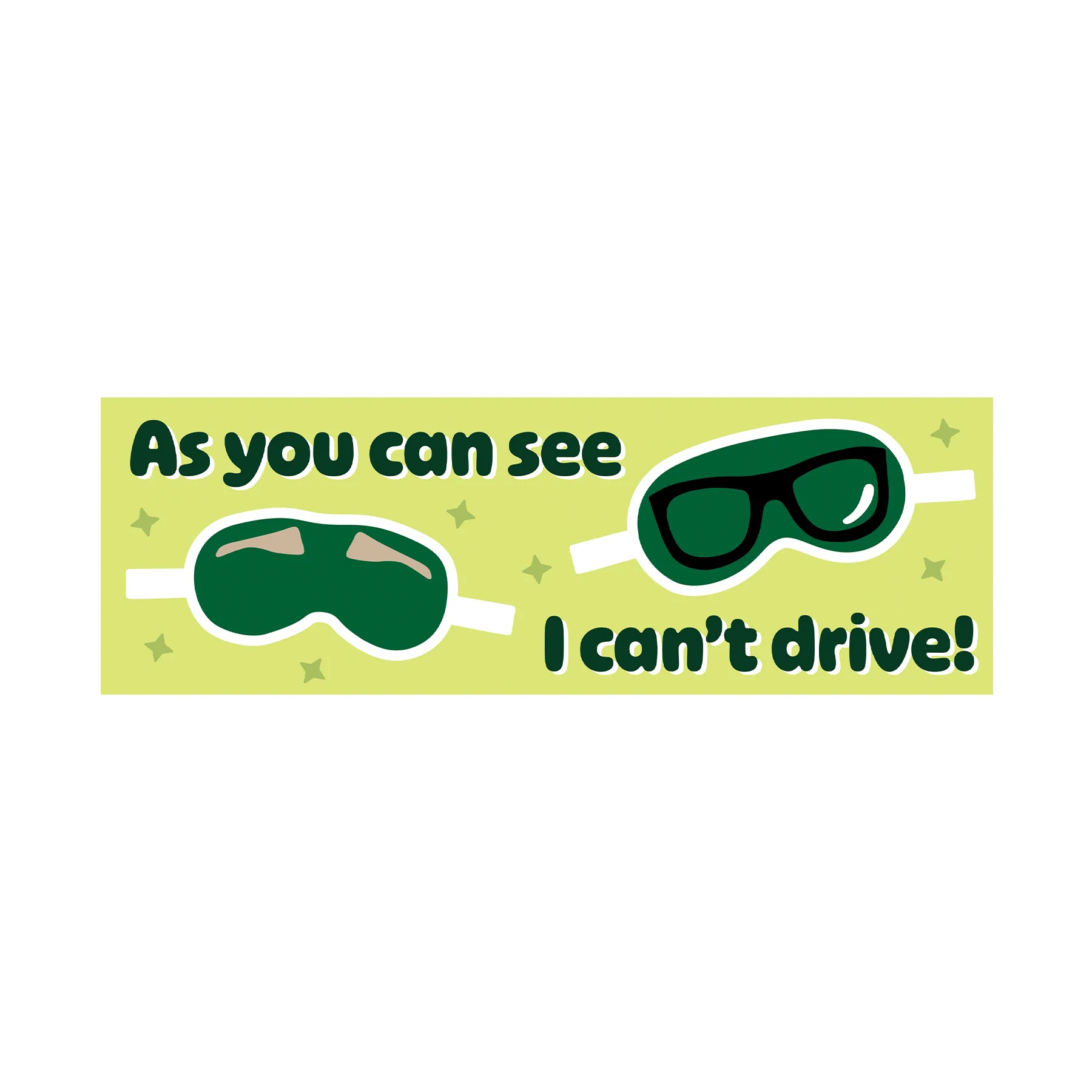 As You Can See, I Can't Drive Bumper Sticker
