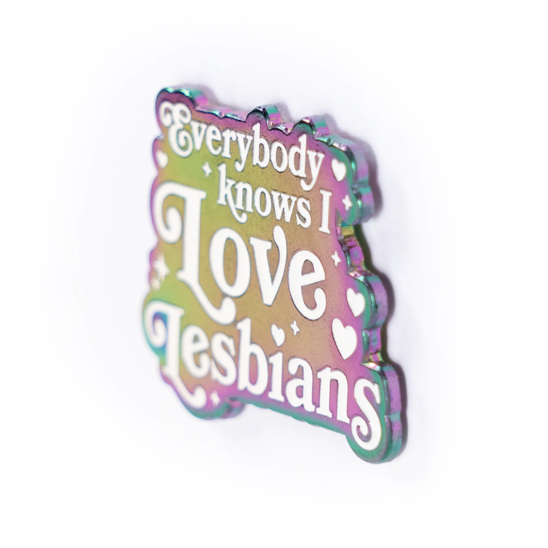 Everybody Knows I Love Lesbians Holographic Pin - Image 3