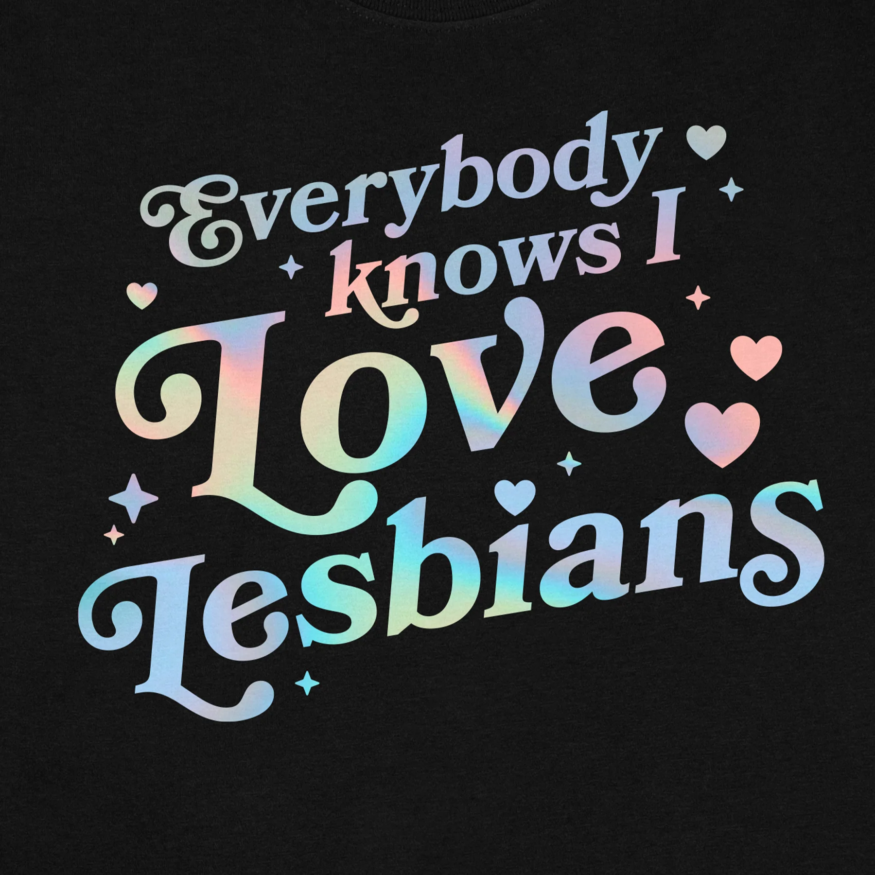 Everybody Knows I Love Lesbians Tee (Holographic) - Image 3